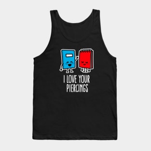 I love your piercings, funny tattoo artist piercing studio  body art Tank Top